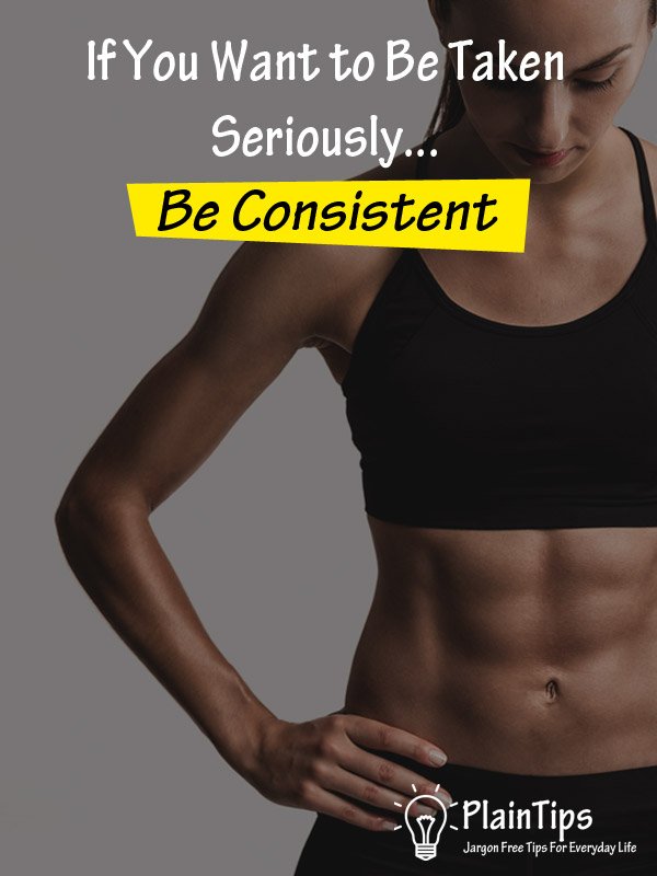 If You Want to Be Taken Seriously, Be Consistent