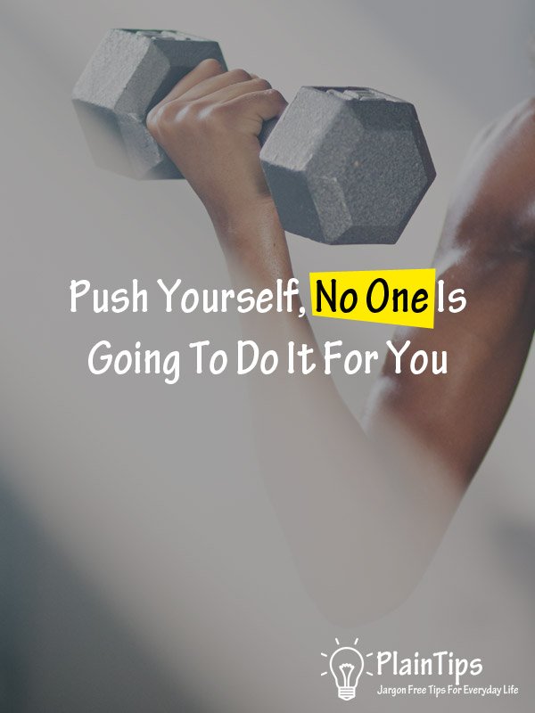 Push Yourself, No One Is Going To Do It For You