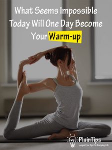 What Seems Impossible Today Will One Day Become Your Warm-up